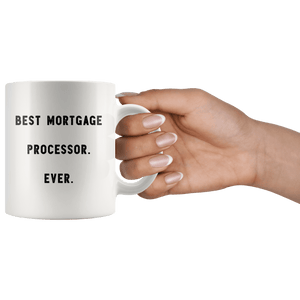 RobustCreative-Best Mortgage Processor. Ever. The Funny Coworker Office Gag Gifts White 11oz Mug Gift Idea