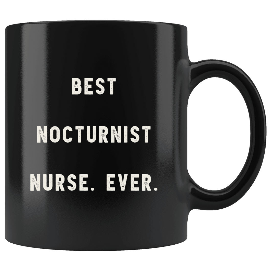 RobustCreative-Best Nocturnist Nurse. Ever. The Funny Coworker Office Gag Gifts Black 11oz Mug Gift Idea