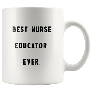 RobustCreative-Best Nurse Educator. Ever. The Funny Coworker Office Gag Gifts White 11oz Mug Gift Idea