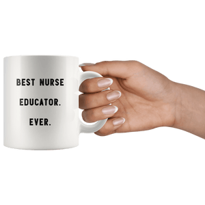RobustCreative-Best Nurse Educator. Ever. The Funny Coworker Office Gag Gifts White 11oz Mug Gift Idea