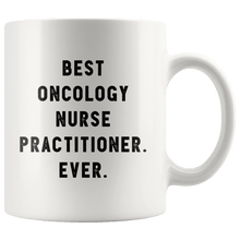 Load image into Gallery viewer, RobustCreative-Best Oncology Nurse Practitioner. Ever. The Funny Coworker Office Gag Gifts White 11oz Mug Gift Idea
