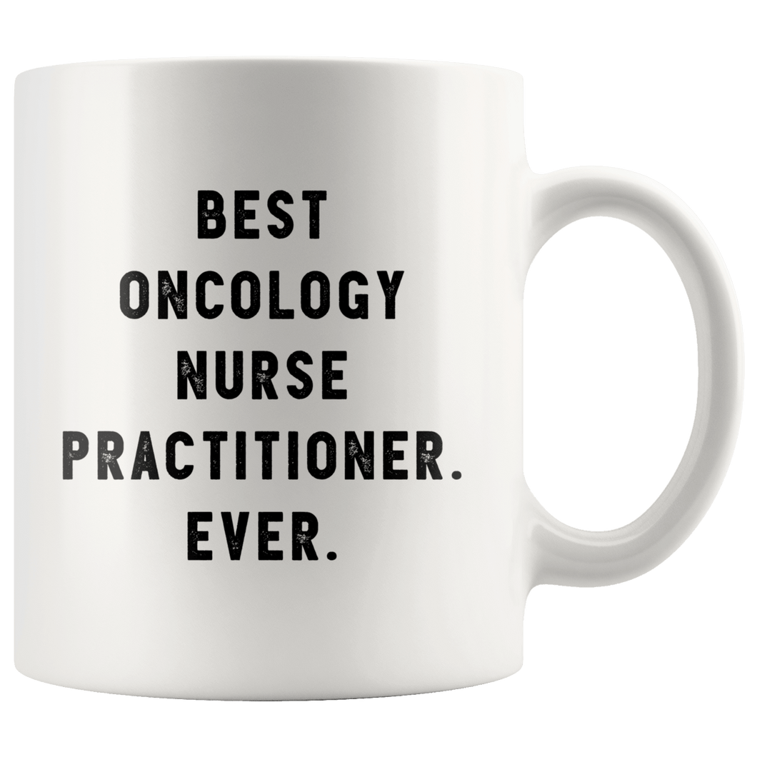 RobustCreative-Best Oncology Nurse Practitioner. Ever. The Funny Coworker Office Gag Gifts White 11oz Mug Gift Idea