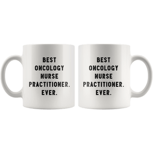 RobustCreative-Best Oncology Nurse Practitioner. Ever. The Funny Coworker Office Gag Gifts White 11oz Mug Gift Idea