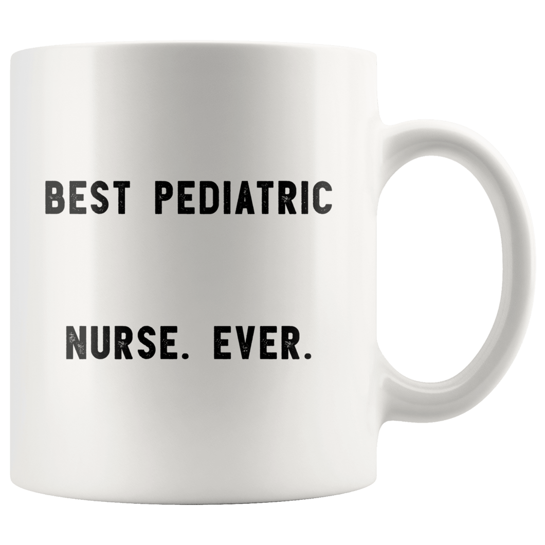 best pediatric nurse ever the funny coworker office gag gifts white 11oz mug gift idea robustcreative