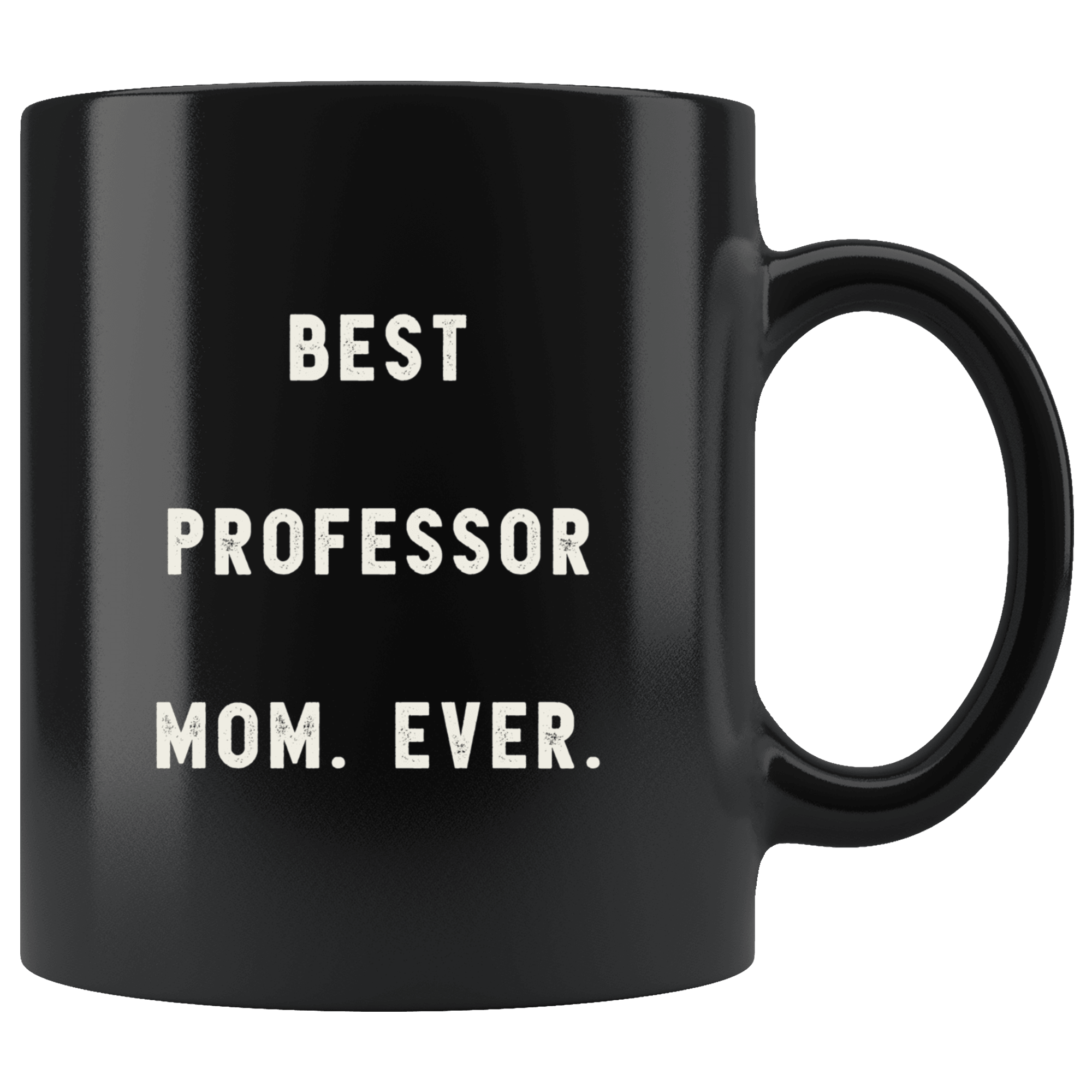 https://robustcreative.com/cdn/shop/products/best-professor-mom-ever-the-funny-coworker-office-gag-gifts-black-11oz-mug-gift-idea-robustcreative-18523730_2000x.png?v=1576996659