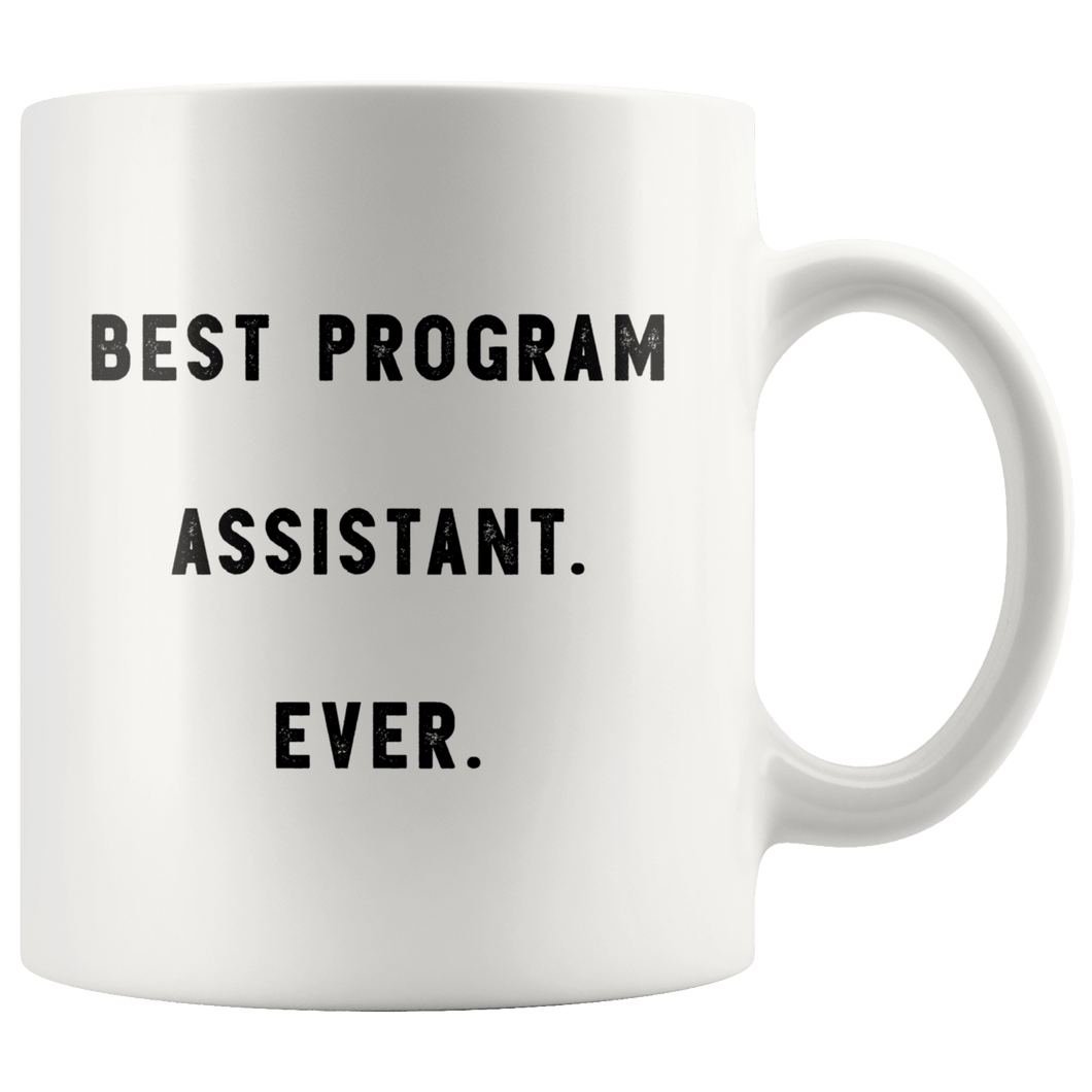 RobustCreative-Best Program Assistant. Ever. The Funny Coworker Office Gag Gifts White 11oz Mug Gift Idea