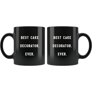 RobustCreative-Best Cake Decorator. Ever. The Funny Coworker Office Gag Gifts Black 11oz Mug Gift Idea