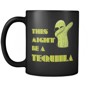 RobustCreative-Dabbing Cactus This Might Be A Tequila Cinco De Mayo Fiesta 11oz Black Coffee Mug ~ Both Sides Printed
