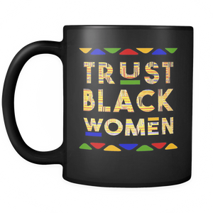RobustCreative-Trust Black Women Kente - Melanin Poppin 11oz Funny Black Coffee Mug - Afro Kente Dashiki Melanin Rich Skin - Women Men Friends Gift - Both Sides Printed (Distressed)