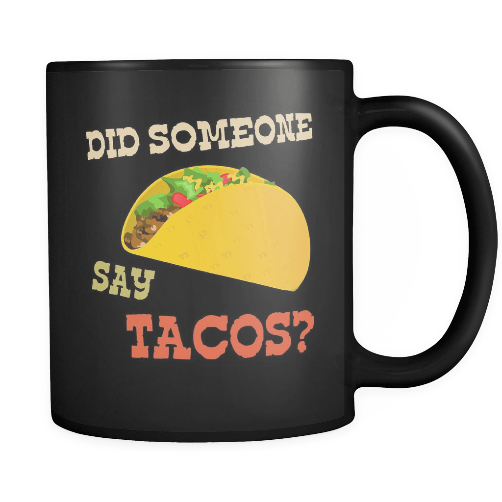 RobustCreative-Did Someone Say Tacos - Cinco De Mayo Mexican Fiesta - No Siesta Mexico Party - 11oz Black Funny Coffee Mug Women Men Friends Gift ~ Both Sides Printed