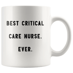 RobustCreative-Best Critical Care Nurse. Ever. The Funny Coworker Office Gag Gifts White 11oz Mug Gift Idea