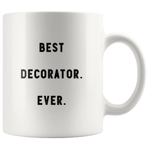 RobustCreative-Best Decorator. Ever. The Funny Coworker Office Gag Gifts White 11oz Mug Gift Idea