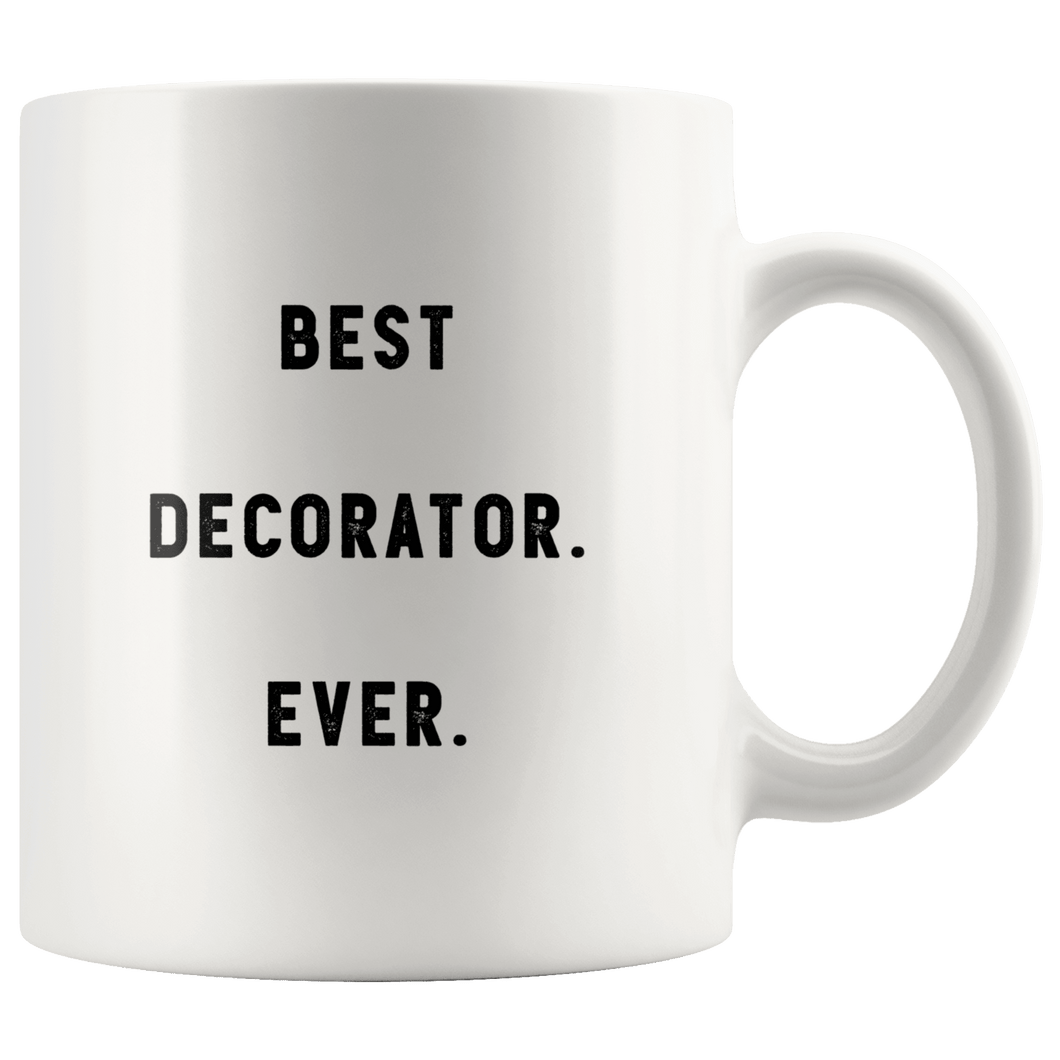 RobustCreative-Best Decorator. Ever. The Funny Coworker Office Gag Gifts White 11oz Mug Gift Idea