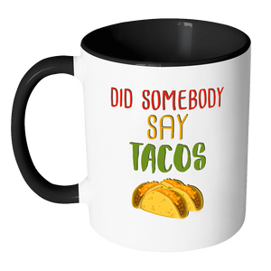 RobustCreative-Did Somebody Say Tacos - Cinco De Mayo Mexican Fiesta - No Siesta Mexico Party - 11oz Black & White Funny Coffee Mug Women Men Friends Gift ~ Both Sides Printed