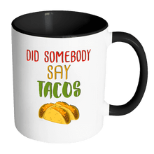 Load image into Gallery viewer, RobustCreative-Did Somebody Say Tacos - Cinco De Mayo Mexican Fiesta - No Siesta Mexico Party - 11oz Black &amp; White Funny Coffee Mug Women Men Friends Gift ~ Both Sides Printed
