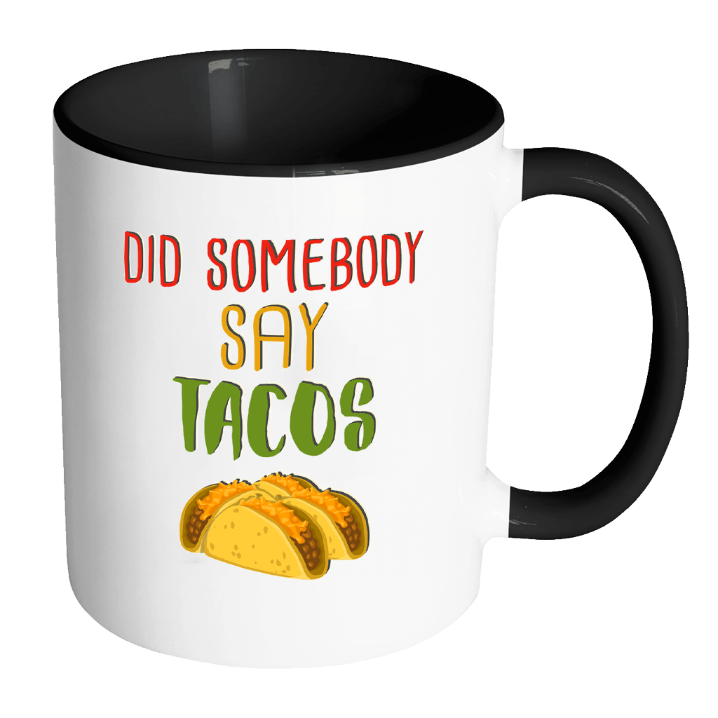 RobustCreative-Did Somebody Say Tacos - Cinco De Mayo Mexican Fiesta - No Siesta Mexico Party - 11oz Black & White Funny Coffee Mug Women Men Friends Gift ~ Both Sides Printed