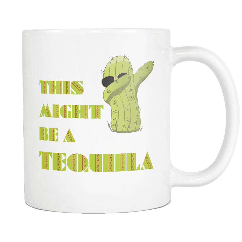 RobustCreative-Dabbing Cactus This Might Be A Tequila Cinco De Mayo Fiesta 11oz White Coffee Mug ~ Both Sides Printed