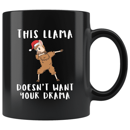 RobustCreative-This Llama Dabbing Santa Dont Need Your Drama Alpaca Peru Cute - 11oz Black Mug Christmas gift idea Gift Idea
