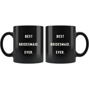 RobustCreative-Best Bridesmaid. Ever. The Funny Coworker Office Gag Gifts Black 11oz Mug Gift Idea