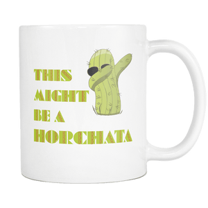 RobustCreative-Dabbing Cactus This Might Be A Horchata Cinco De Mayo Fiesta 11oz White Coffee Mug