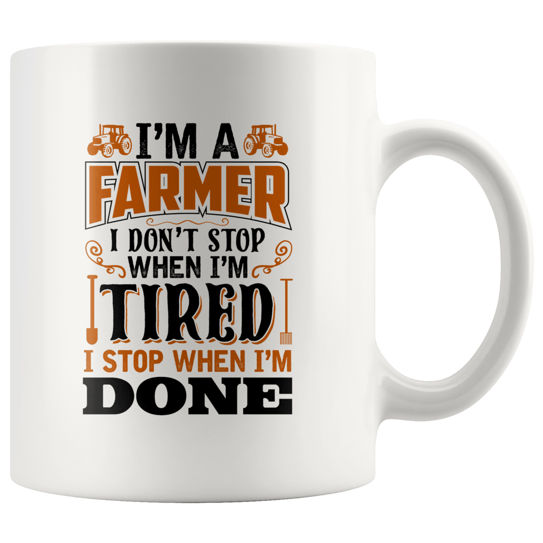 RobustCreative-I Dont Stop When Im Tired I Stop When Im Done Farmer - 11oz White Mug country Farm urban farmer Gift Idea
