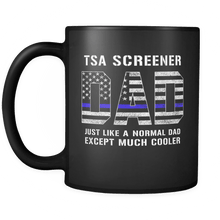 Load image into Gallery viewer, RobustCreative-TSA Screener Dad is Much Cooler fathers day gifts Serve &amp; Protect Thin Blue Line Law Enforcement Officer 11oz Black Coffee Mug ~ Both Sides Printed
