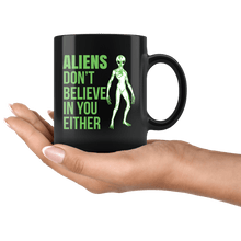 Load image into Gallery viewer, RobustCreative-Funny Alien I dont Believe in Humans Either UFO - 11oz Black Mug sci fi believer Area 51 Extraterrestrial Gift Idea
