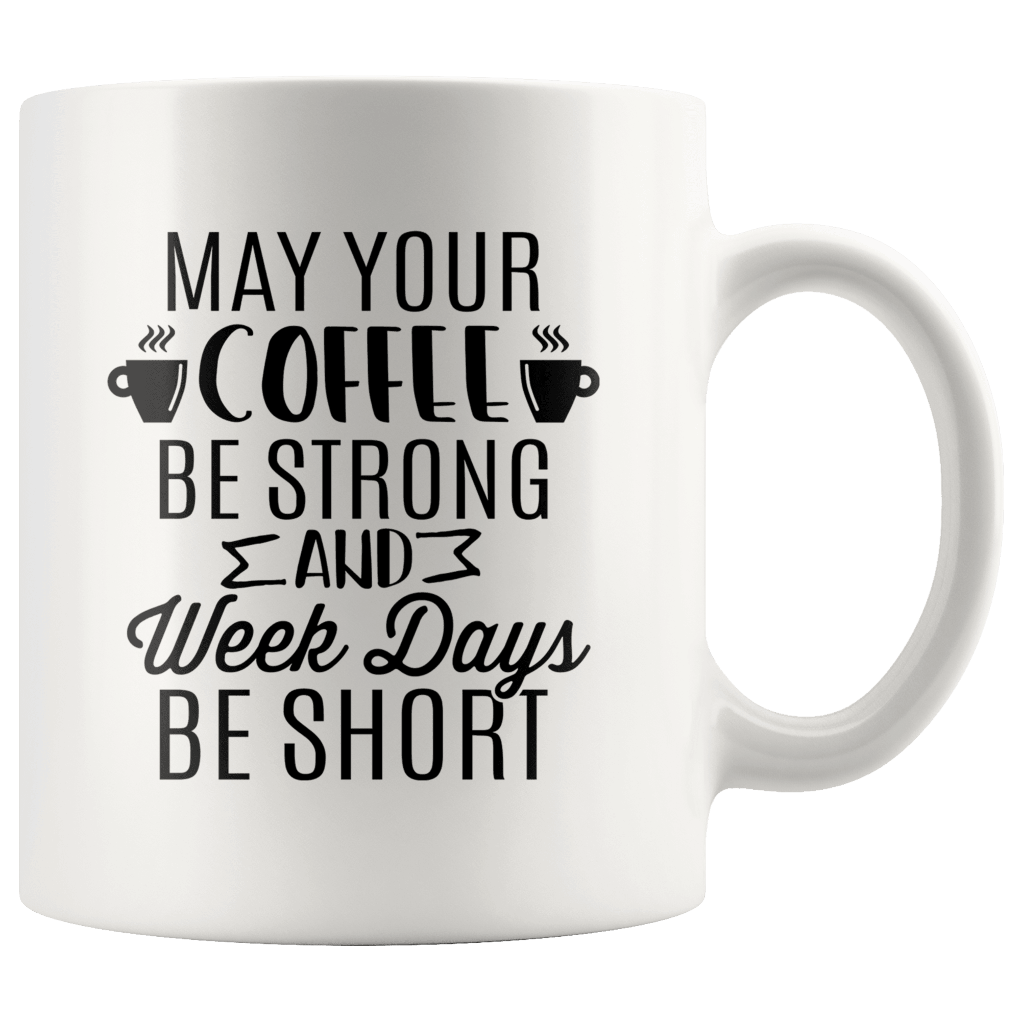 I Only Drink Coffee 3 Days A Week, Coffee Mug, Ceramic Mug 11oz 