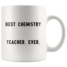 Load image into Gallery viewer, RobustCreative-Best Chemistry Teacher. Ever. The Funny Coworker Office Gag Gifts White 11oz Mug Gift Idea
