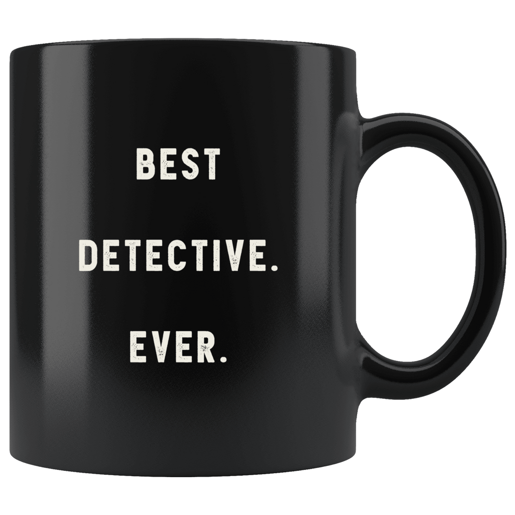 RobustCreative-Best Detective. Ever. The Funny Coworker Office Gag Gifts Black 11oz Mug Gift Idea