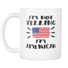 Load image into Gallery viewer, RobustCreative-I&#39;m Not Yelling I&#39;m American Flag - America Pride 11oz Funny White Coffee Mug - Coworker Humor That&#39;s How We Talk - Women Men Friends Gift - Both Sides Printed (Distressed)
