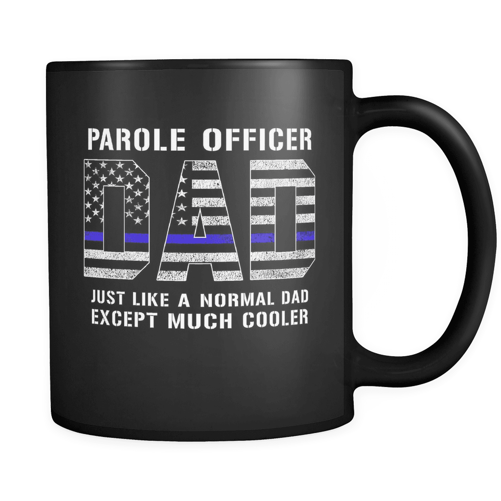 RobustCreative-Parole Officer Dad is Much Cooler fathers day gifts Serve & Protect Thin Blue Line Law Enforcement Officer 11oz Black Coffee Mug ~ Both Sides Printed