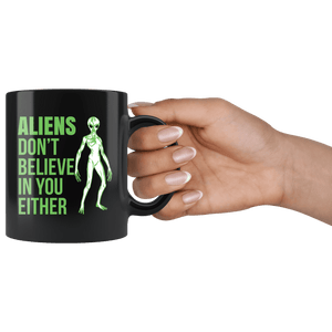 RobustCreative-Funny Alien I dont Believe in Humans Either UFO - 11oz Black Mug sci fi believer Area 51 Extraterrestrial Gift Idea