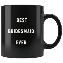 Load image into Gallery viewer, RobustCreative-Best Bridesmaid. Ever. The Funny Coworker Office Gag Gifts Black 11oz Mug Gift Idea
