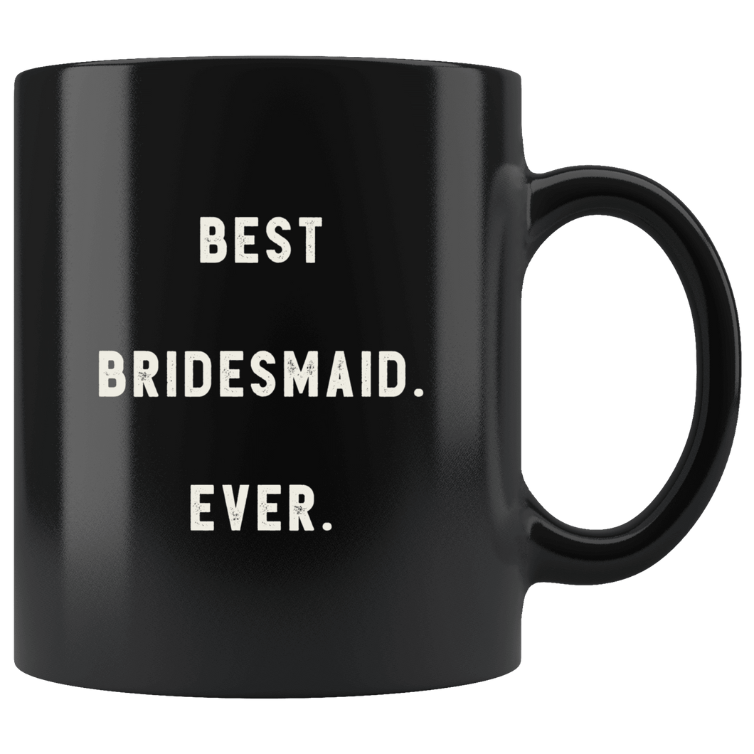 RobustCreative-Best Bridesmaid. Ever. The Funny Coworker Office Gag Gifts Black 11oz Mug Gift Idea