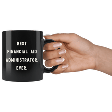 Load image into Gallery viewer, RobustCreative-Best Financial Aid Administrator. Ever. The Funny Coworker Office Gag Gifts Black 11oz Mug Gift Idea
