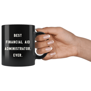 RobustCreative-Best Financial Aid Administrator. Ever. The Funny Coworker Office Gag Gifts Black 11oz Mug Gift Idea